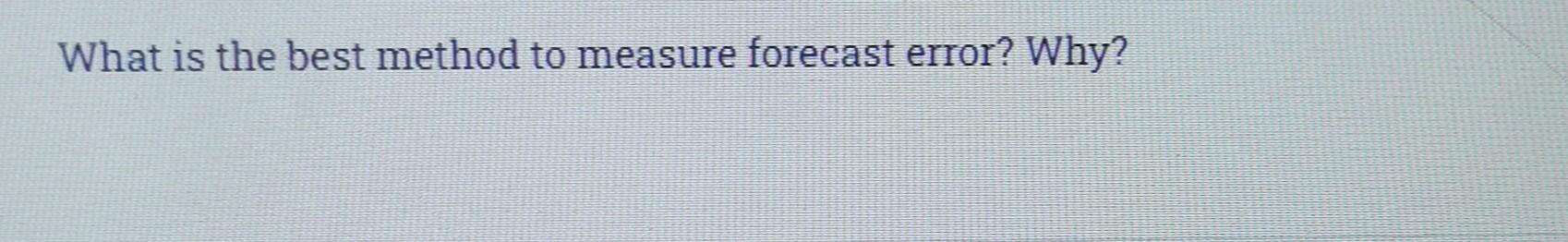 What is the best method to measure forecast