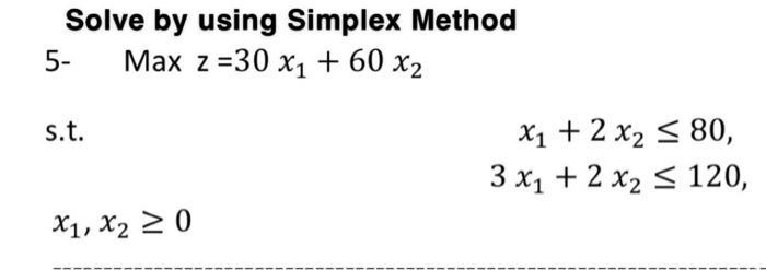 Solve by using Simplex Method 5- Max z =30 x1 +