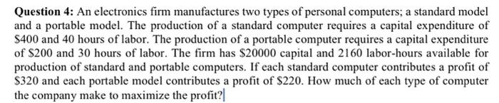 Question 4: An electronics firm manufactures two
