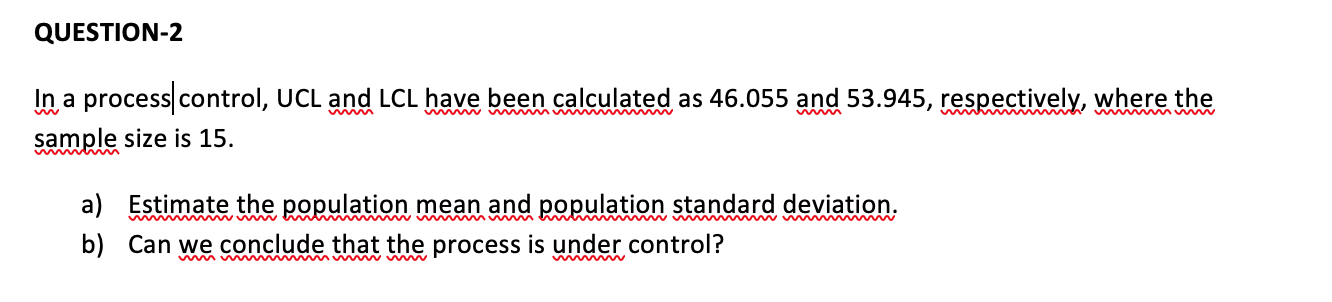 QUESTION-2 In a process control, UCL and LCL have