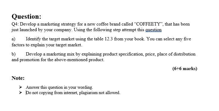 Question: Q4: Develop a marketing strategy for a