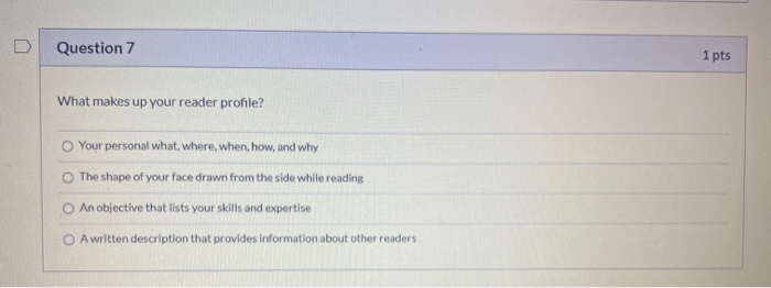 Question 7 1 pts What makes up your reader