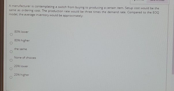 A manufacturer is contemplating a switch from