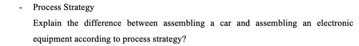 - Process Strategy Explain the difference between