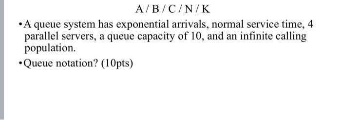 - A queue system has exponential arrivals, normal