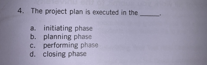 4. The project plan is executed in the a.