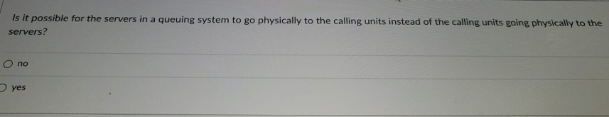 Is it possible for the servers in a queuing