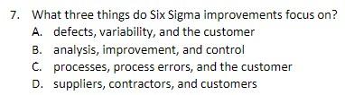 7. What three things do Six Sigma improvements
