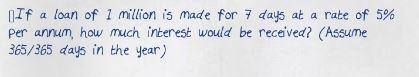 If a loan of 1 million is made for 7 days at a