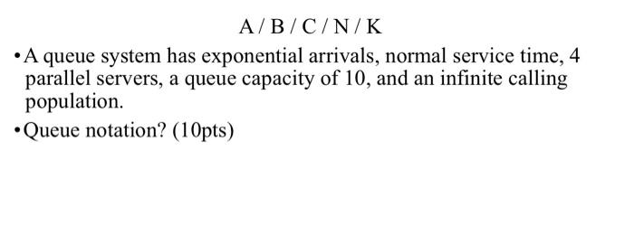 - A queue system has exponential arrivals, normal