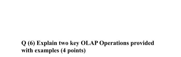 give simple example Q (6) Explain two key OLAP