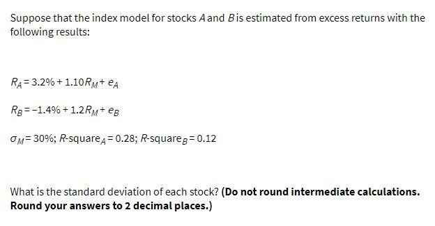 Suppose that the index model for stocks A and Bis