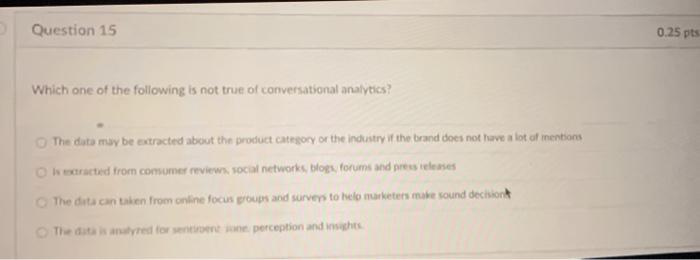 Question 15 0.25 pts Which one of the following