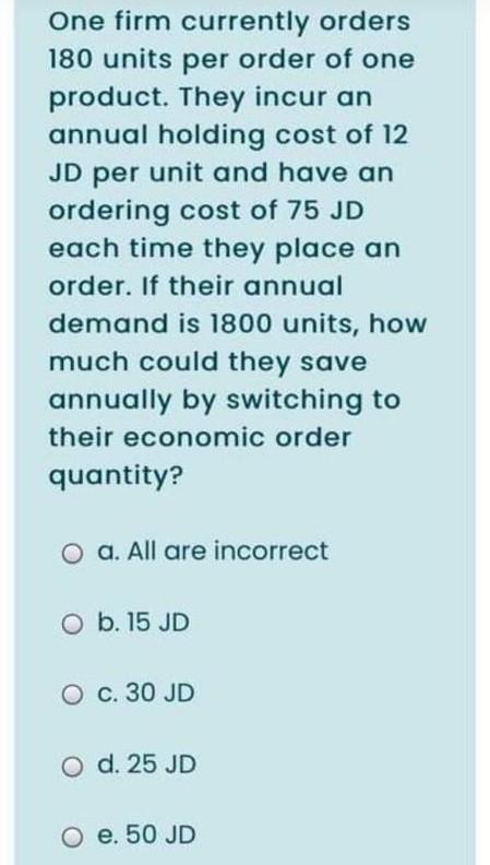 One firm currently orders 180 units per order of