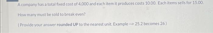 A company has a total fixed cost of 4,000 and