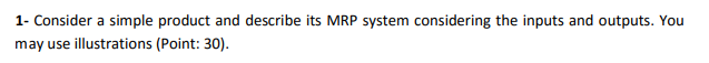 1- Consider a simple product and describe its MRP