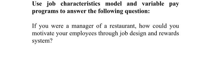 Use job characteristics model and variable pay