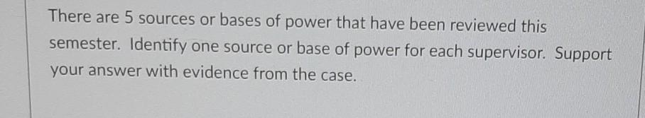There are 5 sources or bases of power that have