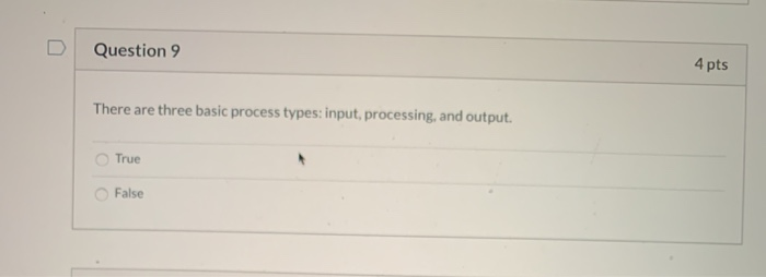 Question 9 4 pts There are three basic process