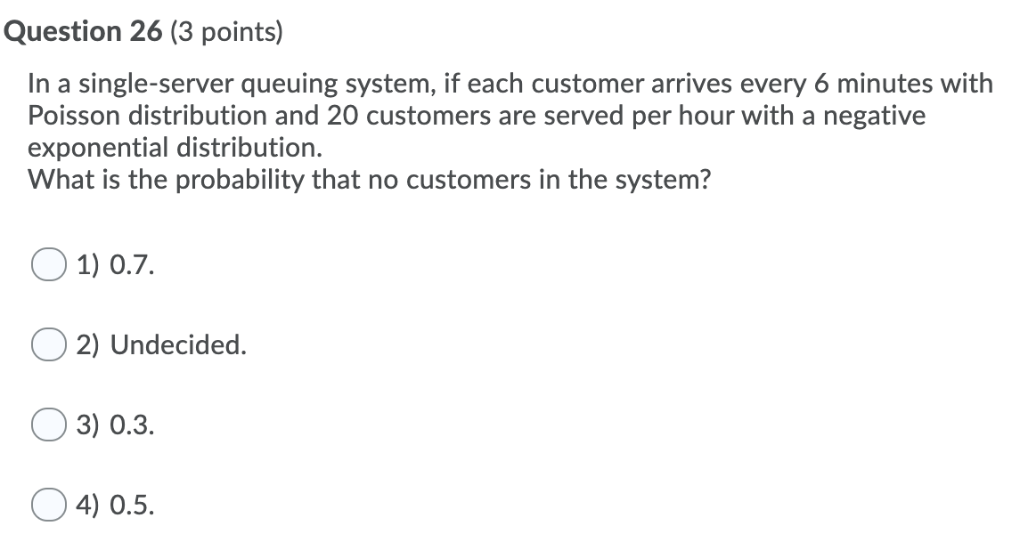 Question 26 (3 points) In a single-server queuing