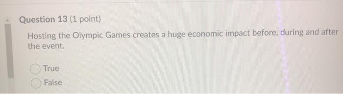 Question 13 (1 point) Hosting the Olympic Games