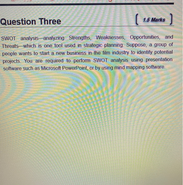 Question Three ( 1.5 Marks) 1.5 Marks SWOT