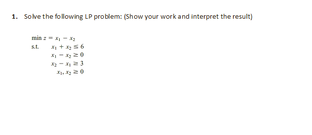 1. Solve the following LP problem: (Show your