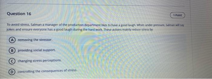 Question 16 1 Point To avoid stress. Salman a