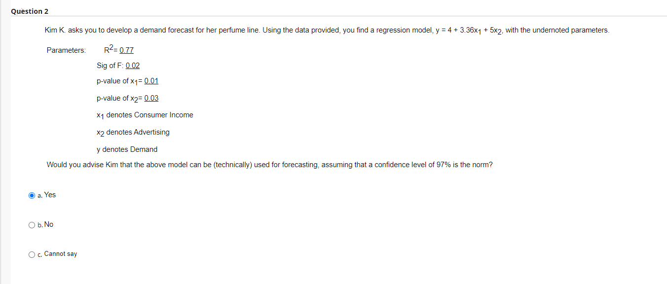 Question 2 Kim K asks you to develop a demand