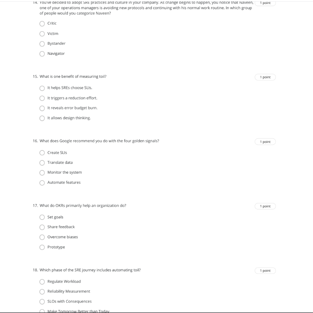 1 point 14. You've decided to adopt SRE practices