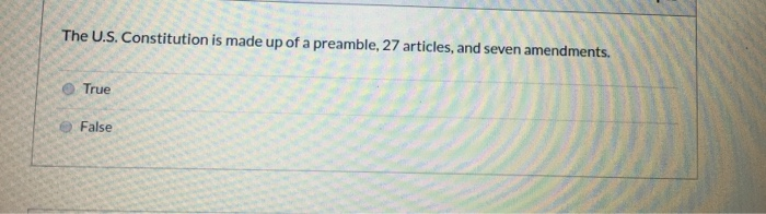 The U.S. Constitution is made up of a preamble,