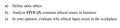 a) Define sales ethics b) Analyze FIVE (5) common