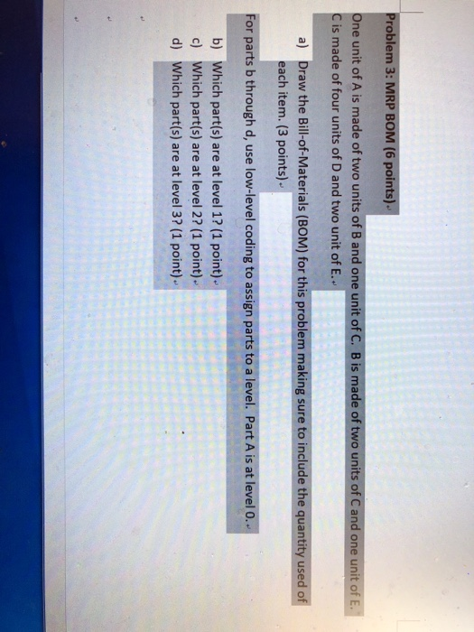 Problem 3: MRP BOM (6 points) One unit of A is