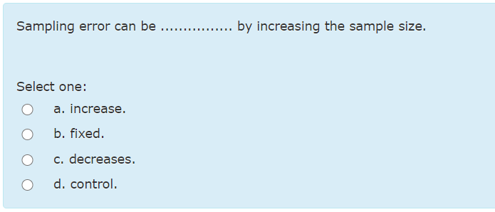 Sampling error can be ... ......... by increasing