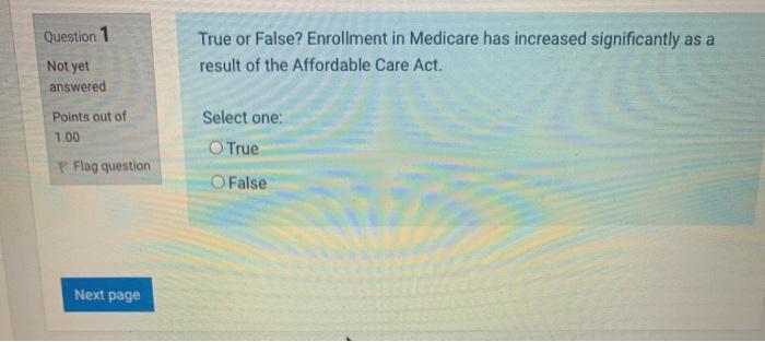 Question 1 True or False? Enrollment in Medicare