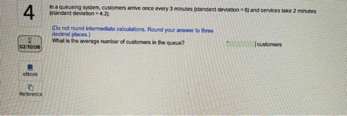 4 In a queueing system, customers arrive once