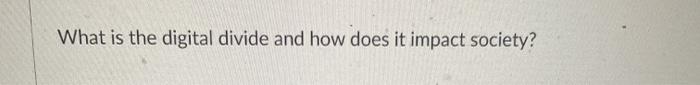 What is the digital divide and how does it impact