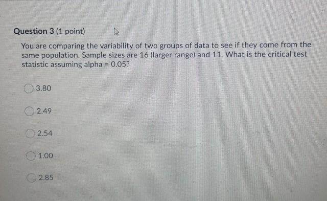 . Question 3 (1 point) You are comparing the