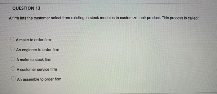 QUESTION 13 A firm lets the customer select from
