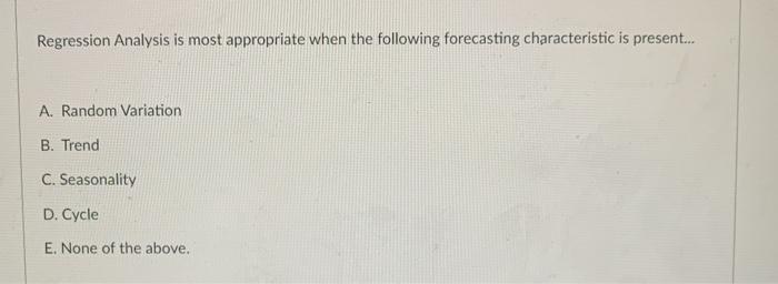 Regression Analysis is most appropriate when the