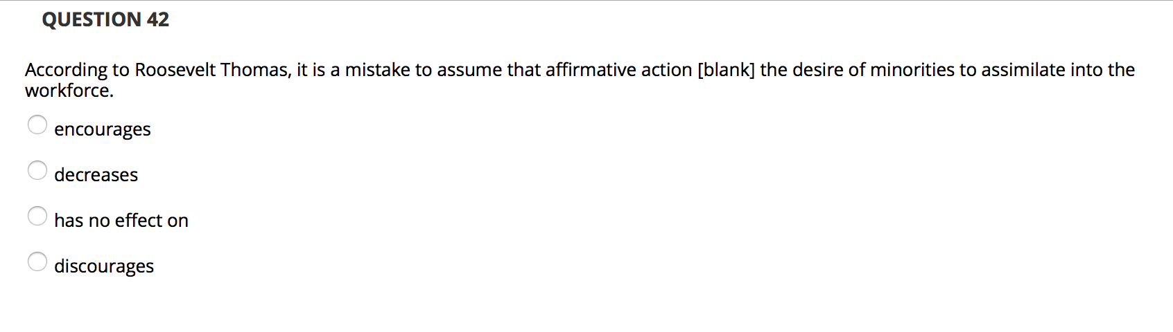 QUESTION 42 According to Roosevelt Thomas, it is