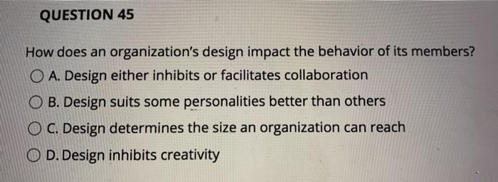 QUESTION 45 How does an organization's design