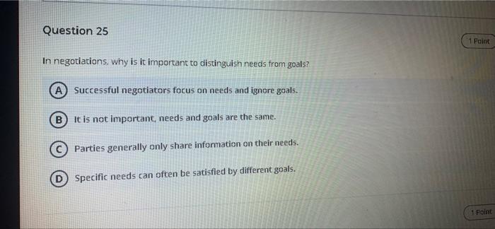 Question 25 1 Point In negotiations, why is it