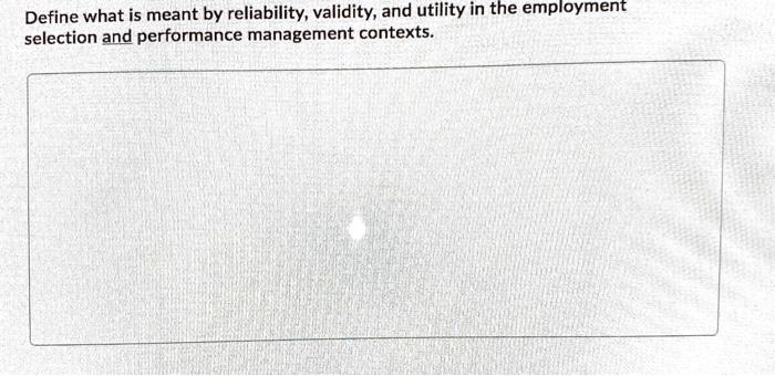 Define what is meant by reliability, validity,