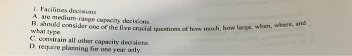 1. Facilities decisions A. are medium-range