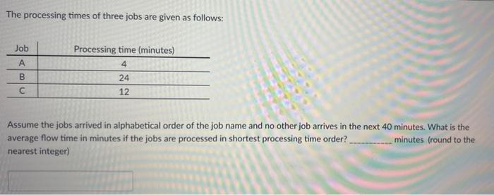 The processing times of three jobs are given as