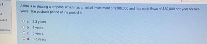 1 A firm is evaluating a proposal which has an