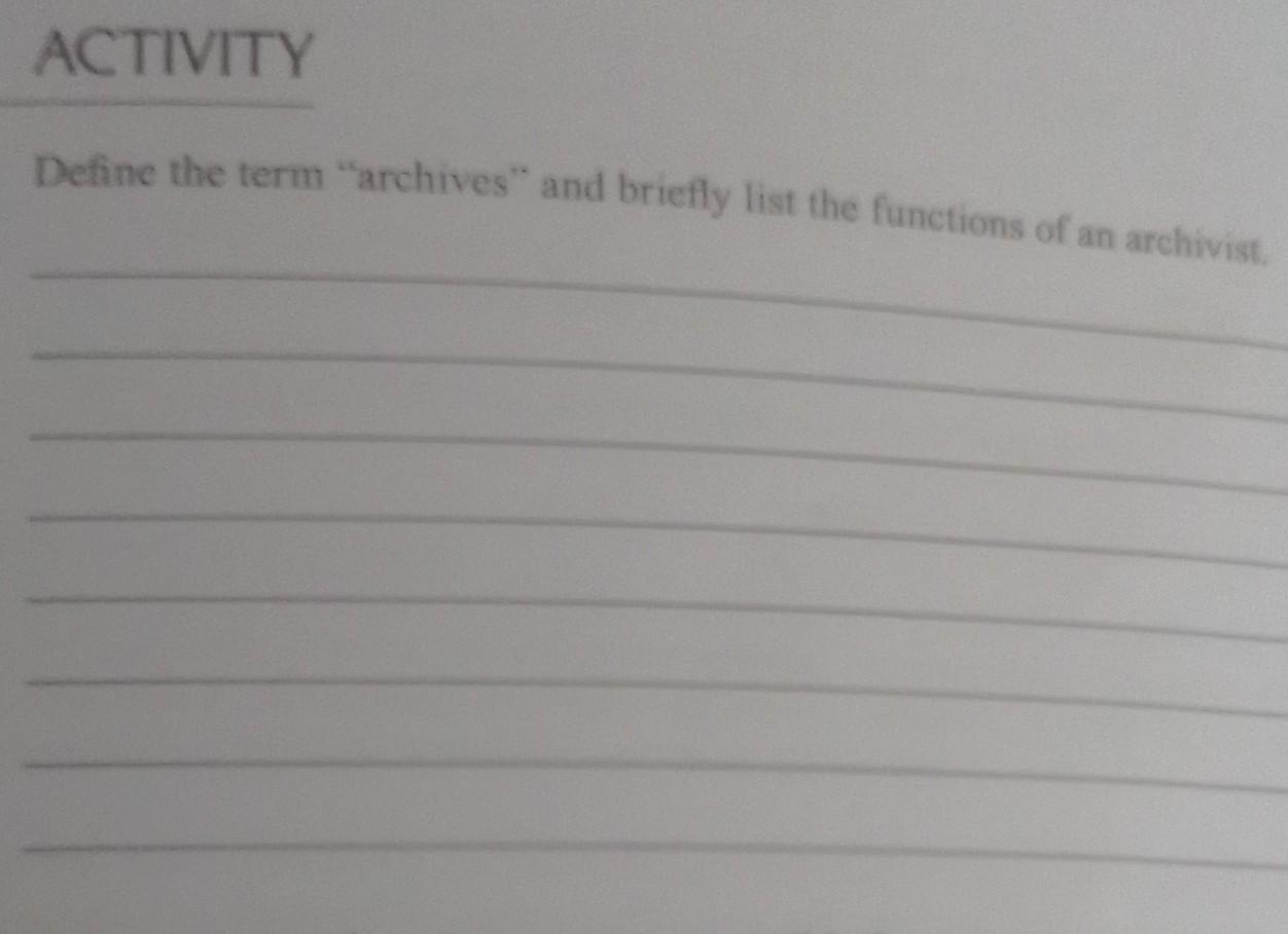 ACTIVITY Define the term "archives" and briefly