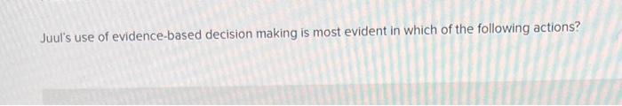 Juul's use of evidence-based decision making is