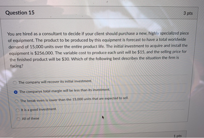 Question 15 3 pts You are hired as a consultant